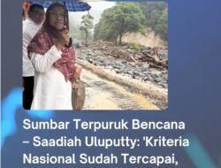 Sumbar Terpuruk Bencana – Saadiah: ‘Kriteria Nasional Sudah Tercapai, Negara Harus Hadir Penuh